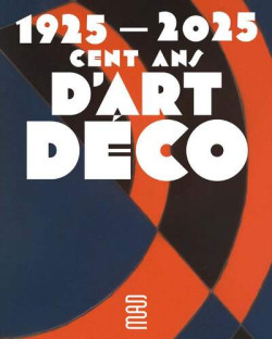 1925-2025 - Cent ans d'Art déco