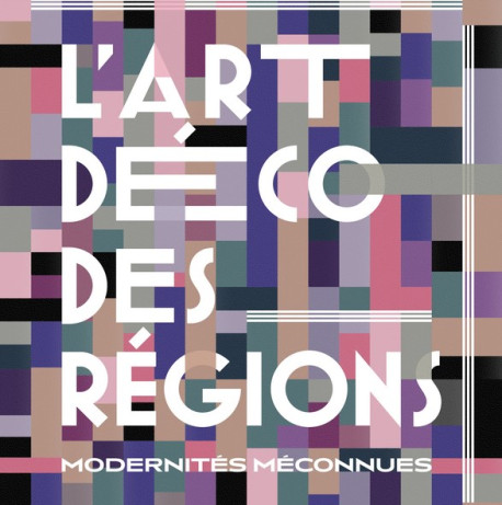 L'Art déco des régions - Modernités méconnues