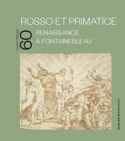 Rosso et Primatice. Renaissance à Fontainebleau  - Carnet d'études ENSBA n° 60