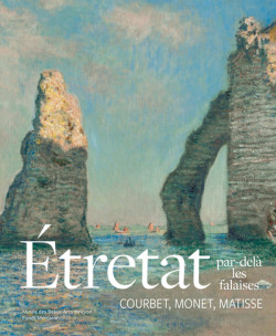 Étretat, par-delà les falaises - Courbet, Monet, Matisse