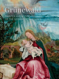 Grünewald - Painter and Mystic of the German Renaissance