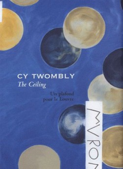 Cy Twombly, the ceiling. Un plafond pour le Louvre