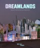 Dreamlands, des parcs d'attraction aux cités du futur