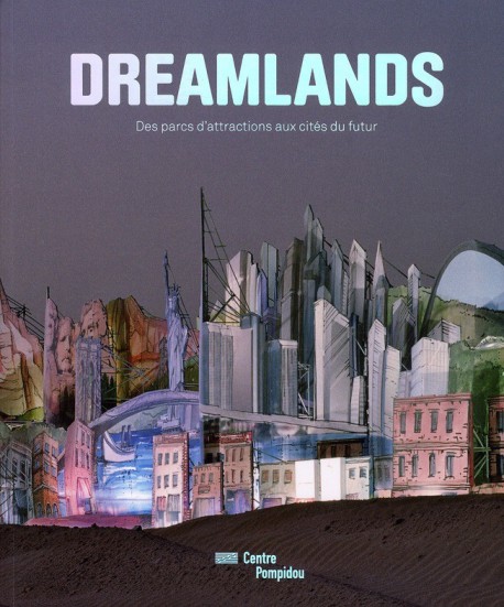 Dreamlands, des parcs d'attraction aux cités du futur