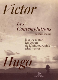 Les Contemplations de Victor Hugo, illustrées par les débuts de la photographie