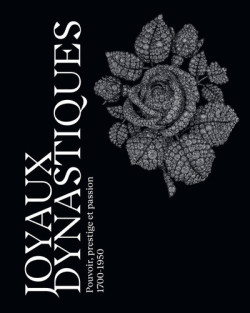 Joyaux dynastiques - Pouvoir, prestige et passion 1700-1950