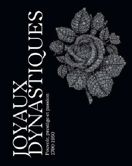 Joyaux dynastiques - Pouvoir, prestige et passion 1700-1950