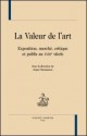 La valeur de l'art. Exposition, marché, critique et publicau XVIIIe siècle