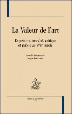 La valeur de l'art. Exposition, marché, critique et publicau XVIIIe siècle