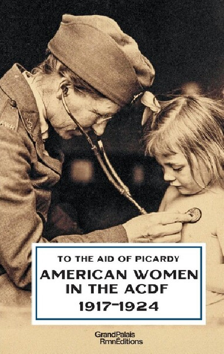 To the aid of Picardy - American women in the ACDF, 1917-1924