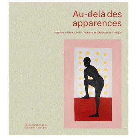 Au-delà des apparences - Parcours amoureux de l'art moderne et contemporain d'Afrique