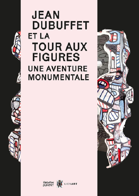 Jean Dubuffet et la Tour aux figures, une aventure monumentale