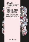 Jean Dubuffet et la Tour aux figures, une aventure monumentale