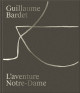 Guillaume Bardet - L'aventure Notre-Dame de Paris, le mobilier liturgique