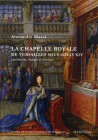 La chapelle royale de Versailles sous Louis XIV, cérémonial, liturgie et musique