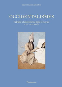 Occidentalismes - Peindre à l'européenne dans le monde (XVI-XXe siècle)