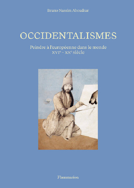 Occidentalismes - Peindre à l'européenne dans le monde (XVI-XXe siècle)
