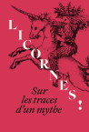 Licornes ! Sur les traces d'un mythe