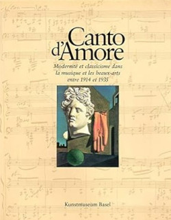 Canto d'Amore - Modernité et classicisme dans la musique et les Beaux-Arts entre 1914 et 1935