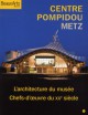 Centre Pompidou Metz : l'architecture du musée, chefs-d'oeuvre du XX siècle 