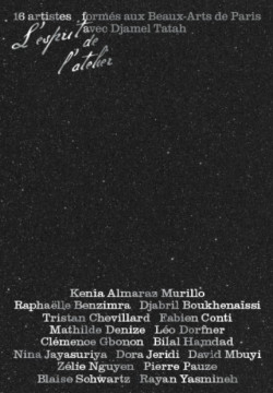 L’esprit de l’atelier - Seize artistes formés aux Beaux-Arts de Paris avec Djamel Tatah