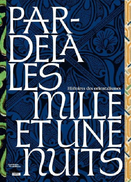 Par-delà les milles et une nuits - Histoires des orientalismes