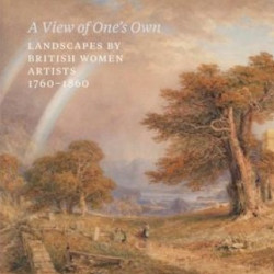 A View of One's Own - Landscapes by British women artists, 1760-1860