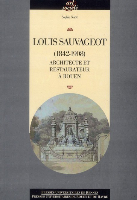 Louis Sauvageot (1842-1908), architecte et restaurateur à Rouen