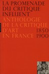 La promenade du critique influent, anthologie de la critique d'art en France 1850-1900