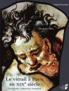 Le vitrail à Paris au XIXe siècle, entretenir, conserver, restaurer