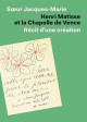 Henri Matisse et la chapelle de Vence - Récit d'une création