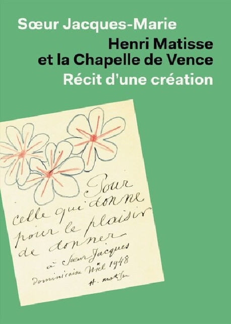 Henri Matisse et la chapelle de Vence - Récit d'une création