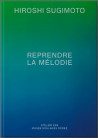 Hiroshi Sugimoto - Reprendre la mélodie