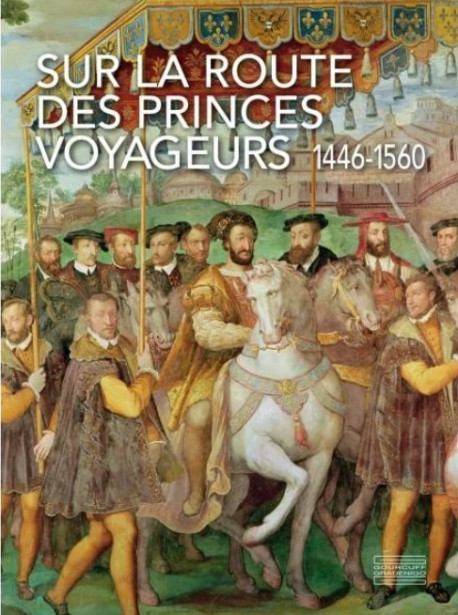 Sur la route des princes voyageurs (1446-1550)