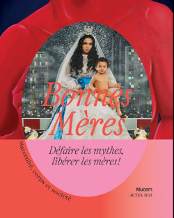 Bonnes mères - Défaire les mythes, libérer les mères !