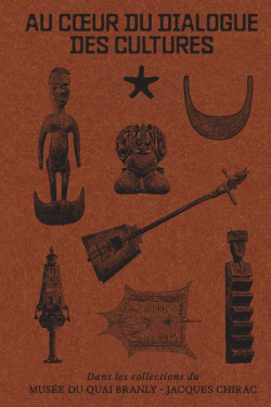 Au coeur du dialogue des cultures - Dans les collections du musée du Quai Branly