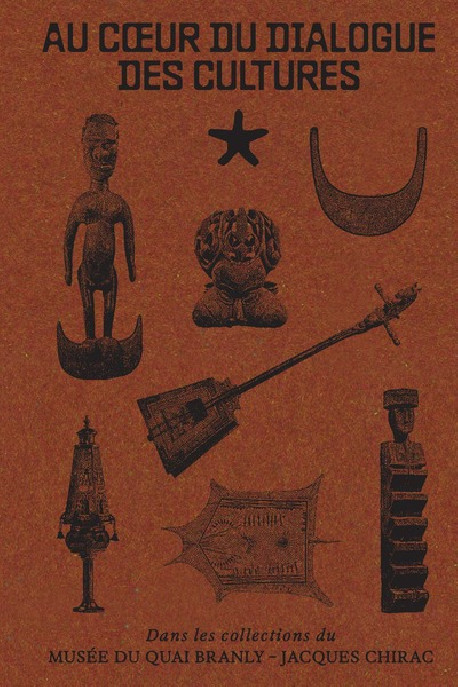 Au coeur du dialogue des cultures - Dans les collections du musée du Quai Branly