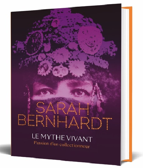 Sarah Bernhardt, le mythe vivant - Passion d'un collectionneur