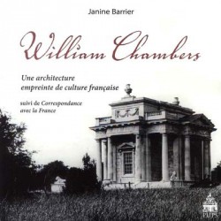 William Chambers, une architecture empreinte de culture française. Suivi de sa Correspondance avec la France