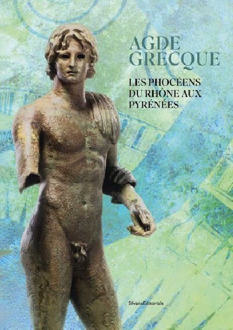 Agde grecque. Les Phocéens du Rhône aux Pyrénées