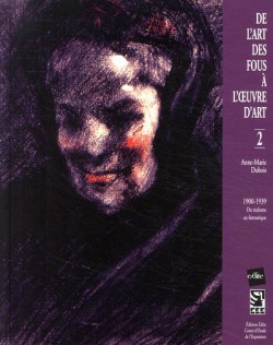 De l’art des fous à l’œuvre d’art (1900-1939) - T. 2