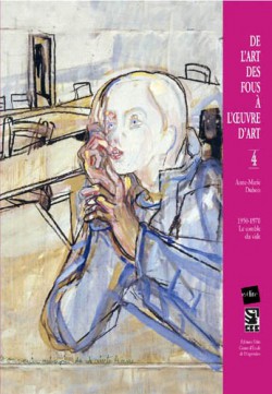 De l’art des fous à l’œuvre d’art (1950-1970), le comble du vide - T. 4