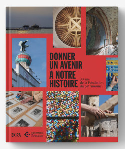 La Fondation du Patrimoine - Au service de la mémoire et de l'avenir
