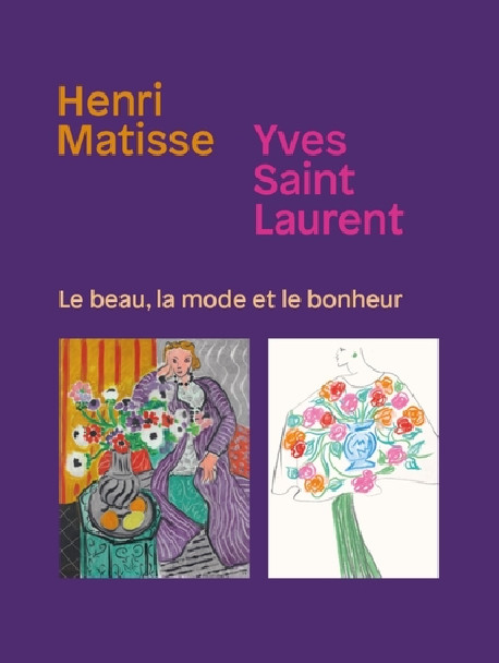 Henri Matisse / Yves Saint-Laurent - Le beau, la mode et le bonheur