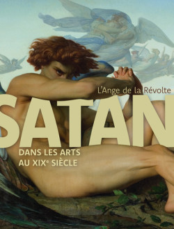 L'Ange de la révolte - Satan dans les arts au XIXe siècle