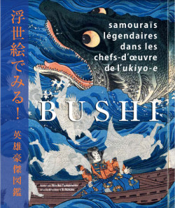 Bushi - Samouraïs légendaires dans les chefs-d'oeuvre de l'ukyio-e