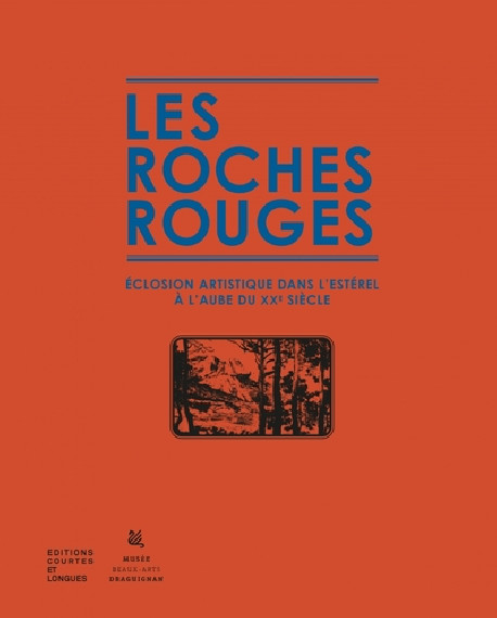 Les roches rouges - Eclosion artistique dans l'Estérel à l'aube du XXe siècle