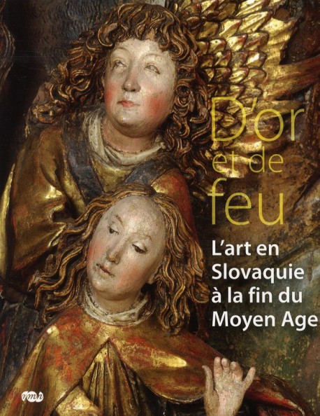 Catalogue d'exposition D'or et le feu, l'art en Slovaquie à la fin du Moyen Age