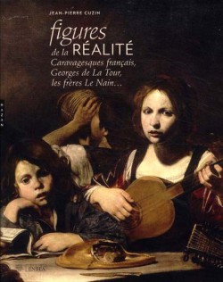 Figures de la réalité. Caravagesques français, Georges de La Tour, les frères Le Nain...