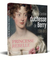 Marie-Caroline, duchesse de Berry (1798-1870) - Princesse rebelle